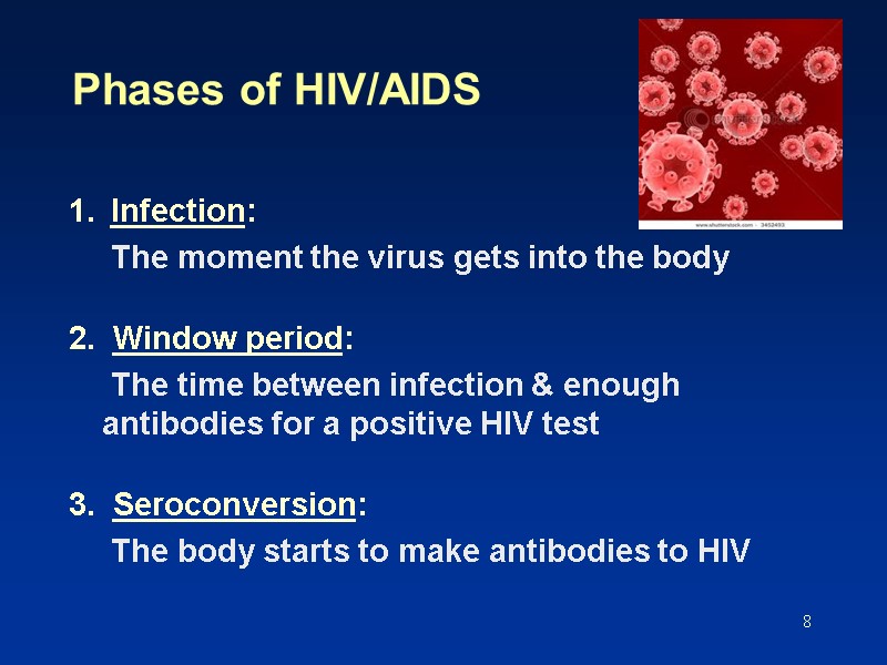 8 Phases of HIV/AIDS 1.  Infection:    The moment the virus
